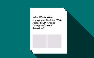 What Works When Engaging In Real Talk With Foster Youth Around Dating and Sexual Behaviors?