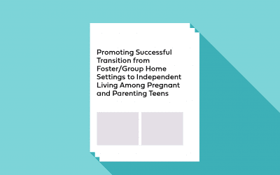 Promoting Successful Transition from Foster/Group Home Settings to Independent Living Among Pregnant and Parenting Teens
