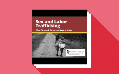 Sex and Labor Trafficking: What Parents and Caregivers Need to Know