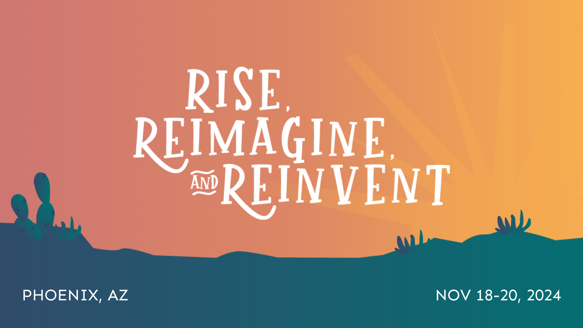 Rise, Reimagine, and Reinvent; Phoenix, AZ; Nov 18-20, 2024