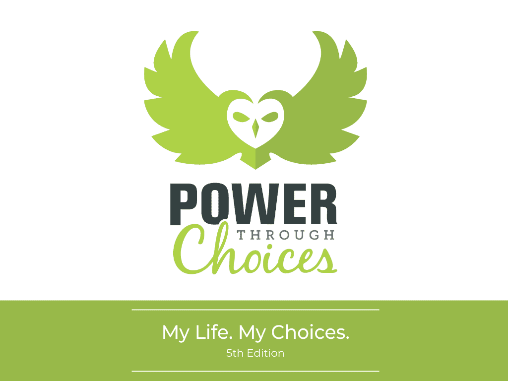 Image includes logo for Power Through Choices, with an owl spreading its wings over the name, along with the title, My Life, My Choices 5th Edition