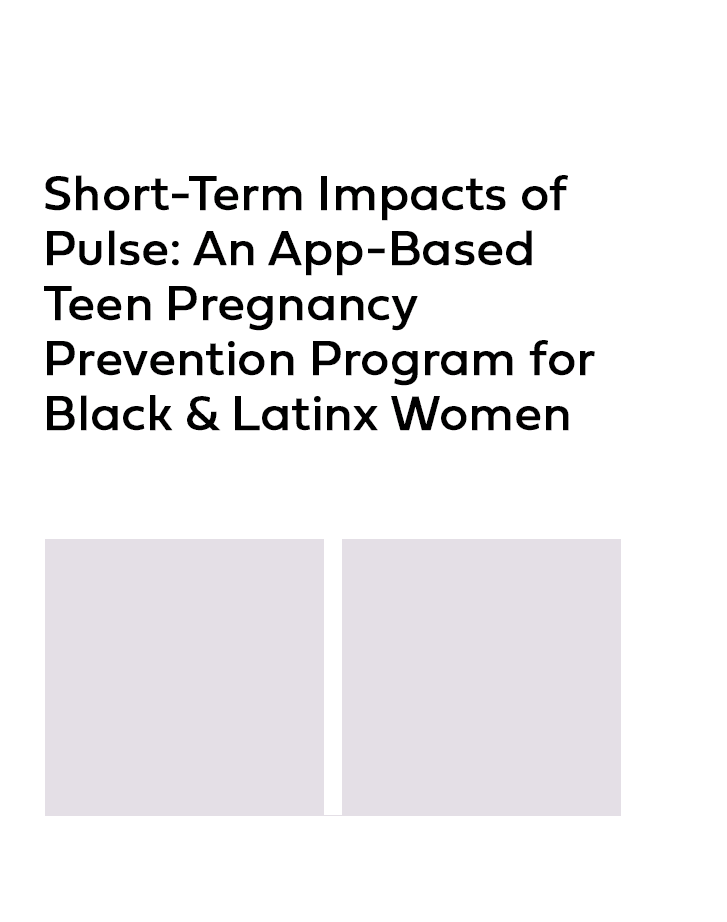 Product Image Short-Term Impacts of Pulse: An App-Based Teen Pregnacy Prevention Program for Black & Latinx Women