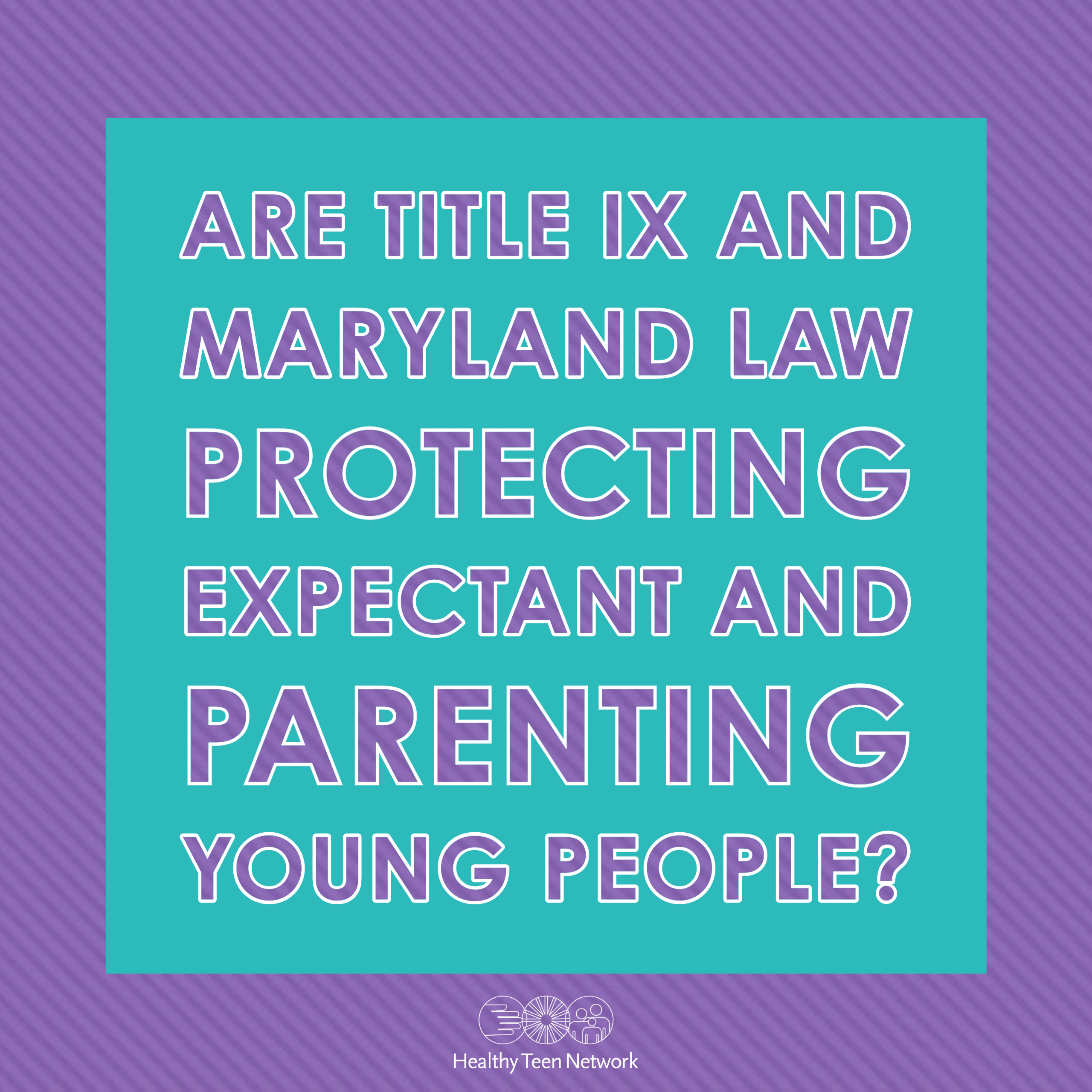 Are Title IX and Maryland Law Protecting Expectant and Parenting Young People?
