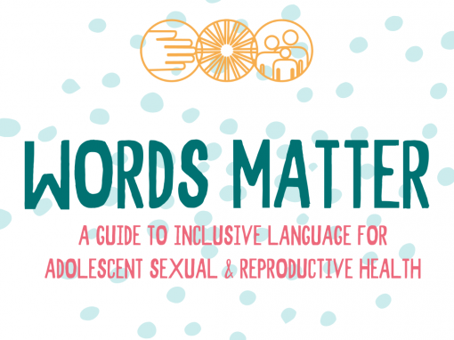 Words Matter: A Guide to Inclusive Language for Adolescent Sexual and Reproductive Health